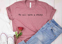 Load image into Gallery viewer, We All Have A Story-Adult Sizing